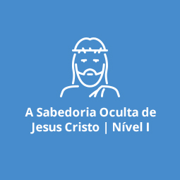 A Sabedoria Oculta de Jesus Cristo | Nível I