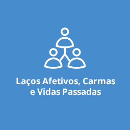 Laços Afetivos, Carmas e Vidas Passadas
