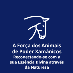 A Força dos Animais de Poder Xamânicos – Reconectando-se com a sua Essência Divina através da Natureza