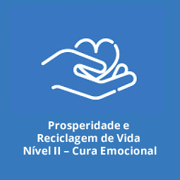 Prosperidade e Reciclagem de Vida Nível II – Cura Emocional